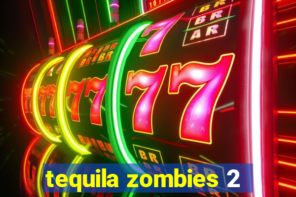 tequila zombies 2